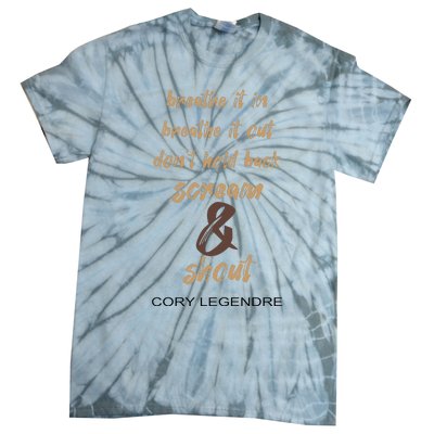 Cory Legendre Breathe It In Breathe It Out DonT Hold Back Scream And Shout Tie-Dye T-Shirt