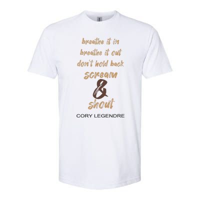 Cory Legendre Breathe It In Breathe It Out DonT Hold Back Scream And Shout Softstyle CVC T-Shirt