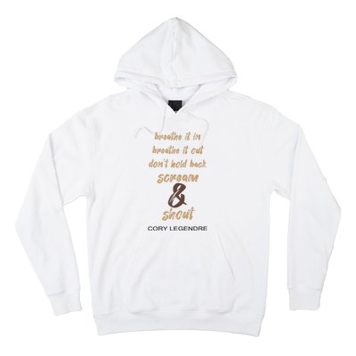 Cory Legendre Breathe It In Breathe It Out DonT Hold Back Scream And Shout Hoodie