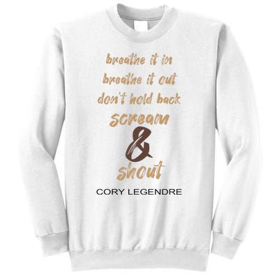 Cory Legendre Breathe It In Breathe It Out DonT Hold Back Scream And Shout Sweatshirt