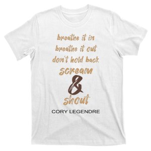 Cory Legendre Breathe It In Breathe It Out DonT Hold Back Scream And Shout T-Shirt