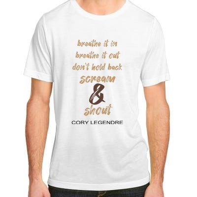 Cory Legendre Breathe It In Breathe It Out DonT Hold Back Scream And Shout Adult ChromaSoft Performance T-Shirt