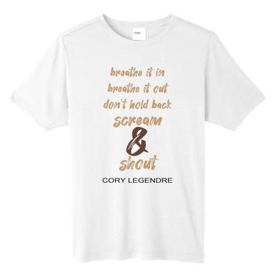 Cory Legendre Breathe It In Breathe It Out DonT Hold Back Scream And Shout Tall Fusion ChromaSoft Performance T-Shirt