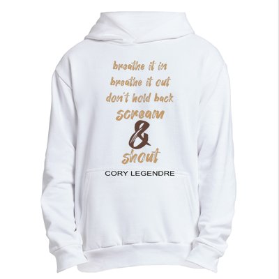 Cory Legendre Breathe It In Breathe It Out DonT Hold Back Scream And Shout Urban Pullover Hoodie