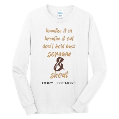 Cory Legendre Breathe It In Breathe It Out DonT Hold Back Scream And Shout Tall Long Sleeve T-Shirt