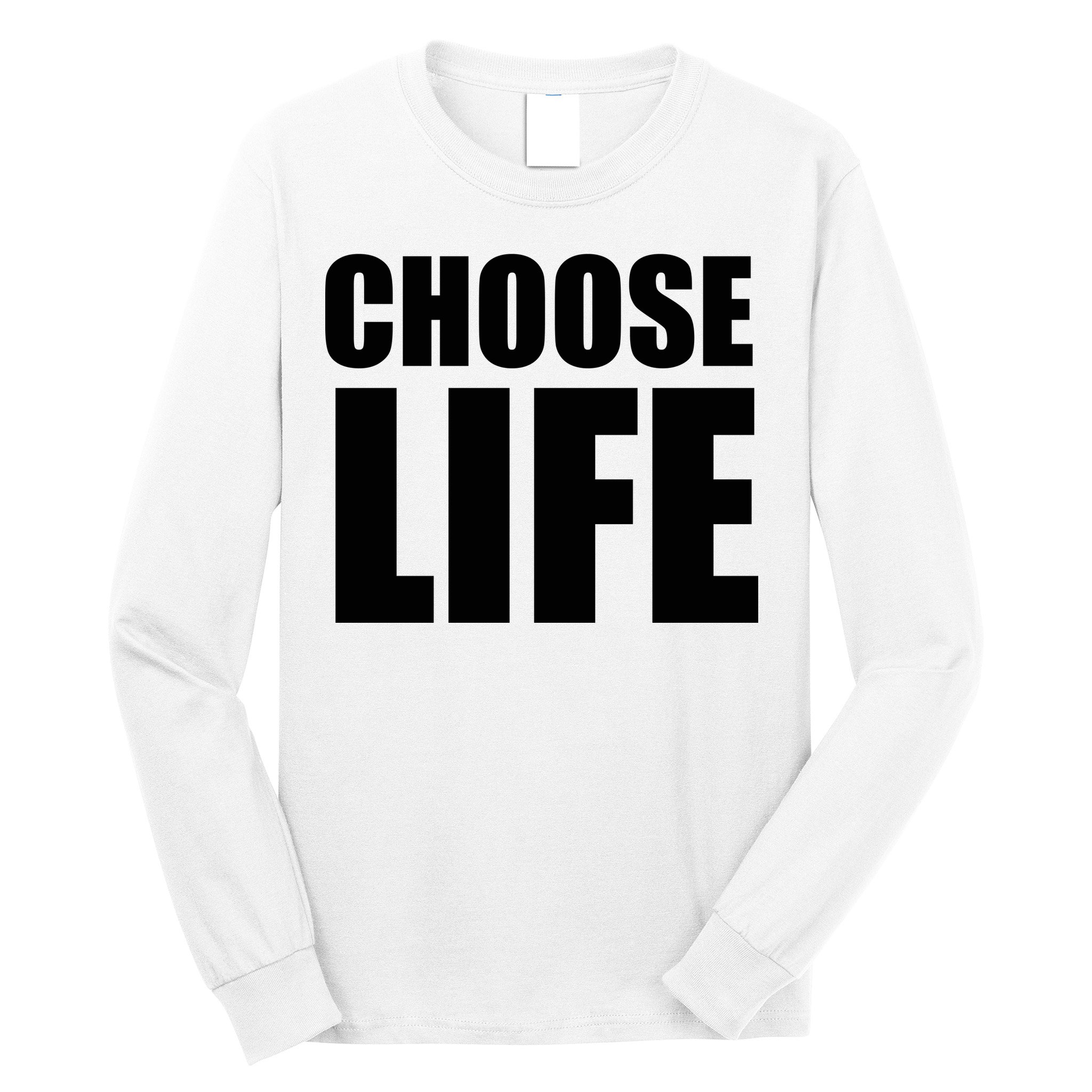 Choose Life Long Sleeve Shirt