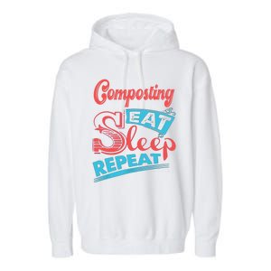 Composting Lovers Composting Eat Sleep Repeat Gift Garment-Dyed Fleece Hoodie