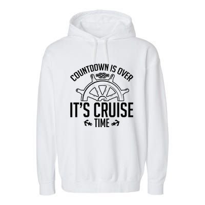 Cruise Lovers Countdown Is Over Its Cruise Time Cruising Meaningful Gift Garment-Dyed Fleece Hoodie