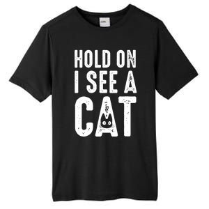 Cat Lover Cat Mom Funny Hold On I See A Cat Tall Fusion ChromaSoft Performance T-Shirt