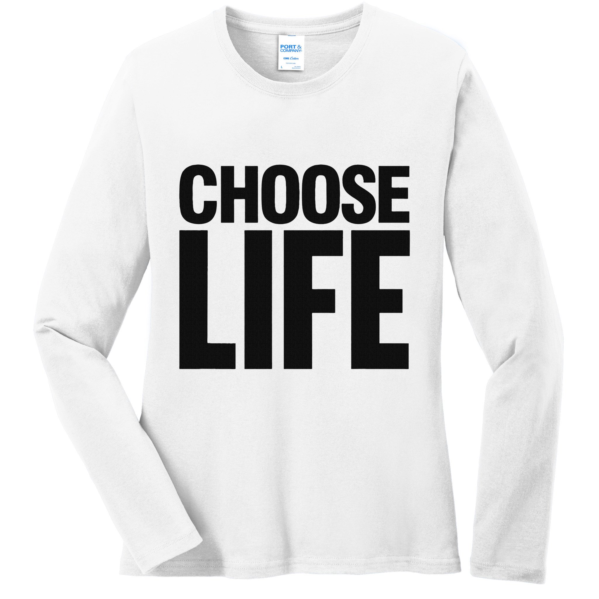 Choose Life Ladies Long Sleeve Shirt