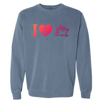 Cruising Lover Cruise Ship Vacation I Love Cruise Meaningful Gift Garment-Dyed Sweatshirt