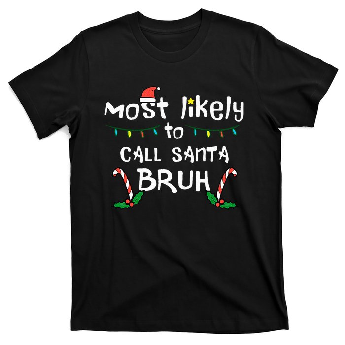 Christmas Likely Call Santa Bruh Xmas Family T-Shirt