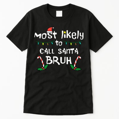 Christmas Likely Call Santa Bruh Xmas Family Tall T-Shirt