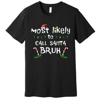 Christmas Likely Call Santa Bruh Xmas Family Premium T-Shirt