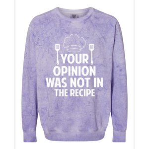 Cooking Lovers Chefs Cooks Your Opinion Wasnt In The Recipe Gift Colorblast Crewneck Sweatshirt