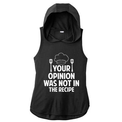 Cooking Lovers Chefs Cooks Your Opinion Wasnt In The Recipe Gift Ladies PosiCharge Tri-Blend Wicking Draft Hoodie Tank