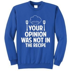 Cooking Lovers Chefs Cooks Your Opinion Wasnt In The Recipe Gift Sweatshirt