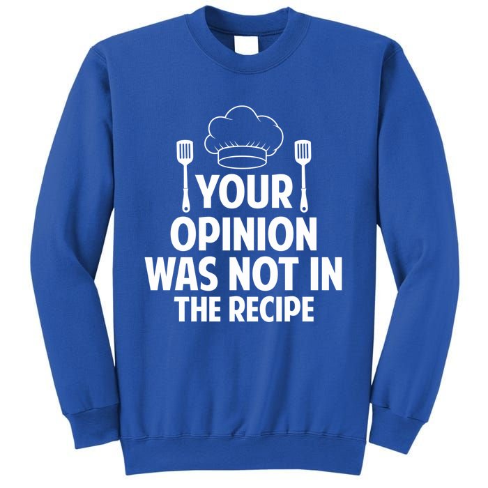 Cooking Lovers Chefs Cooks Your Opinion Wasnt In The Recipe Gift Sweatshirt