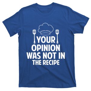 Cooking Lovers Chefs Cooks Your Opinion Wasnt In The Recipe Gift T-Shirt