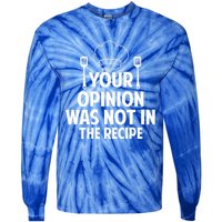 Cooking Lovers Chefs Cooks Your Opinion Wasnt In The Recipe Gift Tie-Dye Long Sleeve Shirt