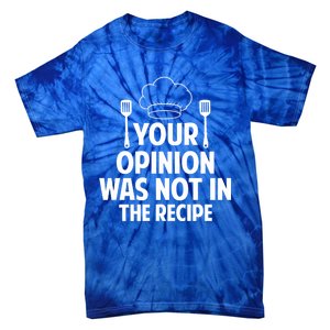 Cooking Lovers Chefs Cooks Your Opinion Wasnt In The Recipe Gift Tie-Dye T-Shirt