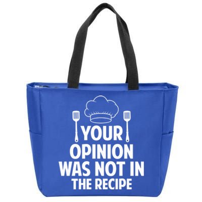 Cooking Lovers Chefs Cooks Your Opinion Wasnt In The Recipe Gift Zip Tote Bag