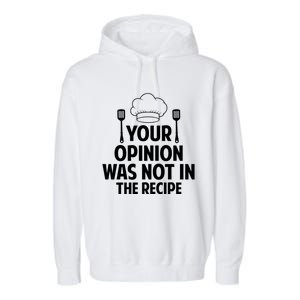 Cooking Lovers Chefs Cooks Your Opinion Wasnt In The Recipe Gift Garment-Dyed Fleece Hoodie