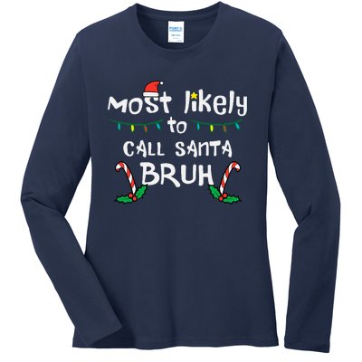 Christmas Likely Call Santa Bruh Xmas Family Ladies Long Sleeve Shirt