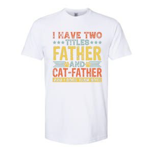 Cat Lover Dad Quote Funny Kitty Father Kitten Fathers Day Softstyle CVC T-Shirt