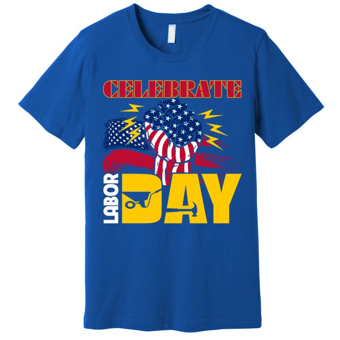 Celebrate Labor Day American Flag Worker Employee Pro Union Gift Premium T-Shirt