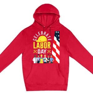 Celebrate Labor Day Graphic Design For American Workers Premium Pullover Hoodie