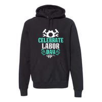 Celebrate Labor Day Gift Premium Hoodie