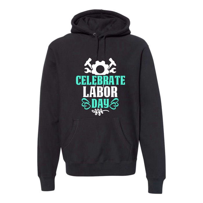 Celebrate Labor Day Gift Premium Hoodie