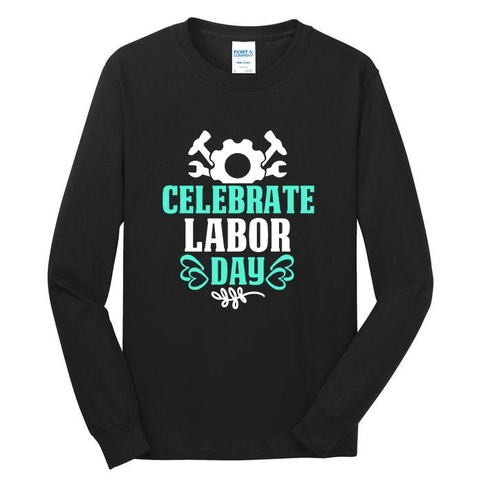 Celebrate Labor Day Gift Tall Long Sleeve T-Shirt