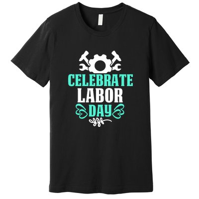 Celebrate Labor Day Gift Premium T-Shirt