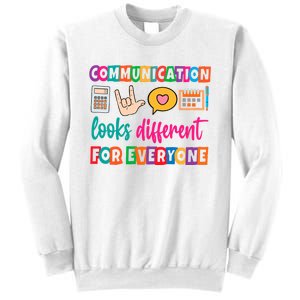 Communication Looks Different For Everyone Sweatshirt