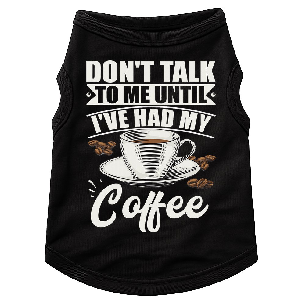 Coffee Lovers Don't Talk To Me Until I've Had My Coffee Doggie Tank
