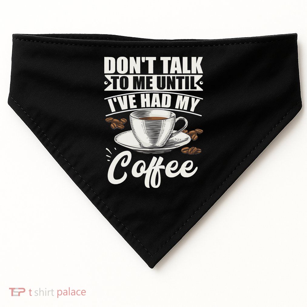 Coffee Lovers Don't Talk To Me Until I've Had My Coffee USA-Made Doggie Bandana