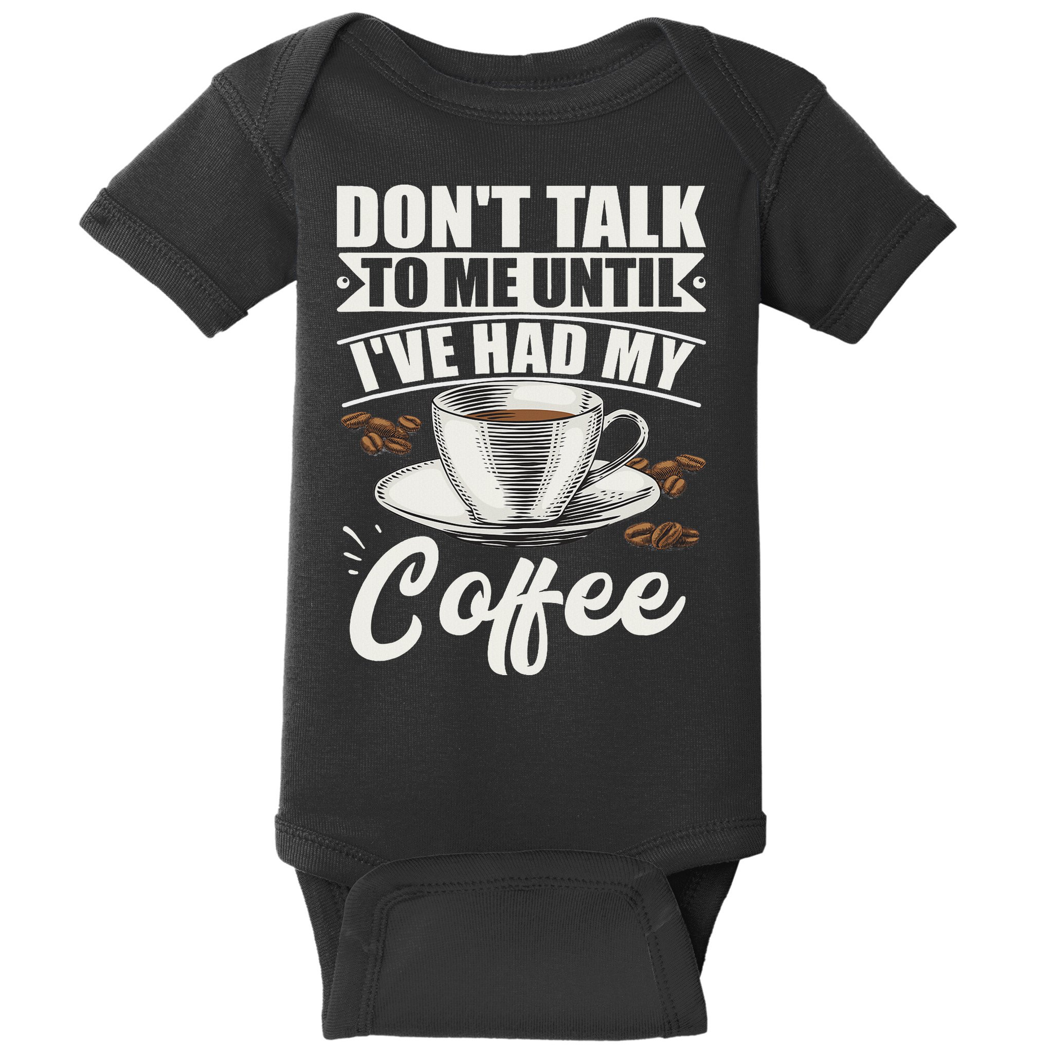 Coffee Lovers Don't Talk To Me Until I've Had My Coffee Baby Bodysuit