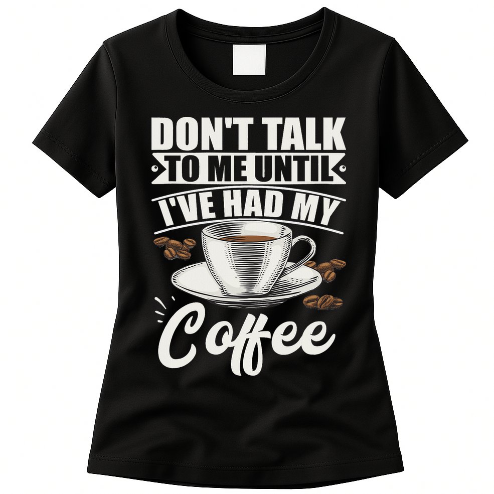 Coffee Lovers Don't Talk To Me Until I've Had My Coffee Womens T-Shirt