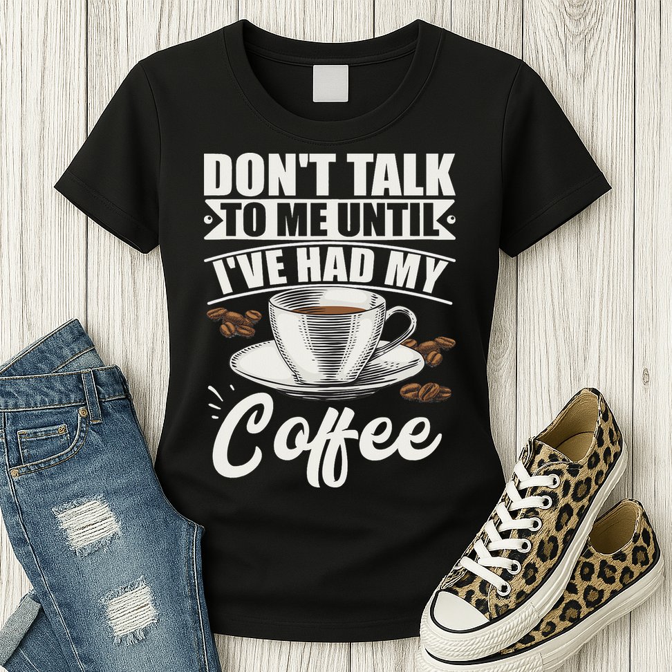 Coffee Lovers Don't Talk To Me Until I've Had My Coffee Womens T-Shirt