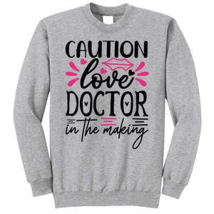 Caution Love Doctor In The Making Tall Sweatshirt