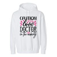 Caution Love Doctor In The Making Garment-Dyed Fleece Hoodie