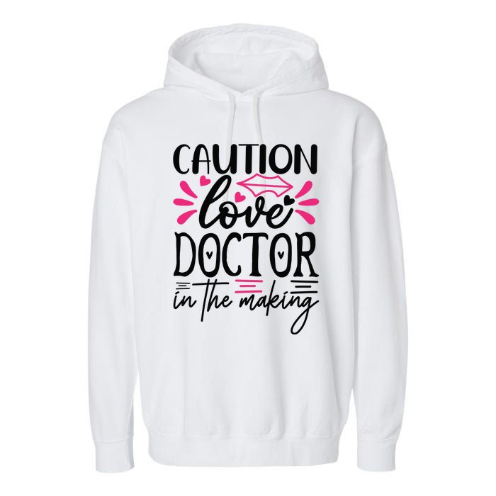 Caution Love Doctor In The Making Garment-Dyed Fleece Hoodie