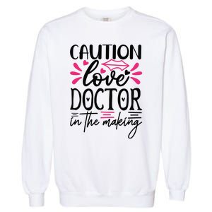 Caution Love Doctor In The Making Garment-Dyed Sweatshirt