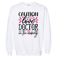 Caution Love Doctor In The Making Garment-Dyed Sweatshirt