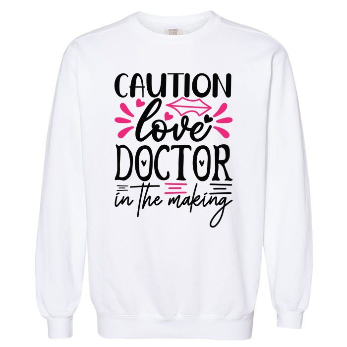 Caution Love Doctor In The Making Garment-Dyed Sweatshirt