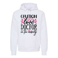 Caution Love Doctor In The Making Premium Hoodie