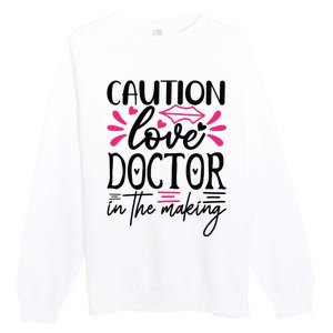 Caution Love Doctor In The Making Premium Crewneck Sweatshirt