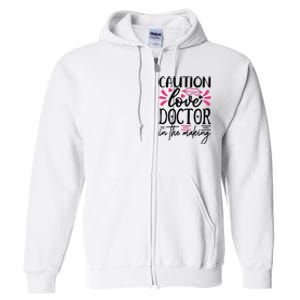 Caution Love Doctor In The Making Full Zip Hoodie